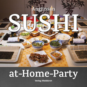 Buchcover Sushi-at-Home-Party | Angjinsan - Angelika Herzig | EAN 9783864760846 | ISBN 3-86476-084-4 | ISBN 978-3-86476-084-6