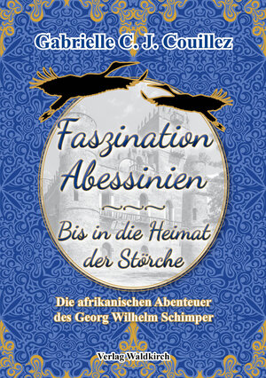 Buchcover Faszination Abessinien - Bis in die Heimat der Störche | Gabrielle C. J. Couillez | EAN 9783864761577 | ISBN 3-86476-157-3 | ISBN 978-3-86476-157-7