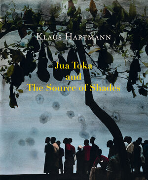 Buchcover Klaus Hartmann: Jua Toka and The Source of Shades | Klaus Hartmann | EAN 9783864850974 | ISBN 3-86485-097-5 | ISBN 978-3-86485-097-4