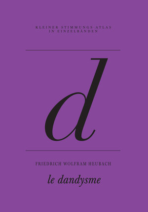 Buchcover d – le dandysme | Friedrich Wolfram Heubach | EAN 9783864851308 | ISBN 3-86485-130-0 | ISBN 978-3-86485-130-8
