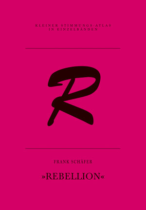 Buchcover Rebellion | Frank Schäfer | EAN 9783864851384 | ISBN 3-86485-138-6 | ISBN 978-3-86485-138-4