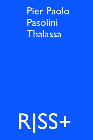 Buchcover RISS+ Pier Paolo Pasolini Thalassa | Pier Paolo Pasolini | EAN 9783864852077 | ISBN 3-86485-207-2 | ISBN 978-3-86485-207-7