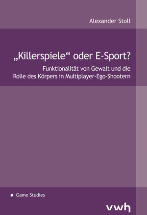 Buchcover „Killerspiele“ oder E-Sport? | Alexander Stoll | EAN 9783864881299 | ISBN 3-86488-129-3 | ISBN 978-3-86488-129-9