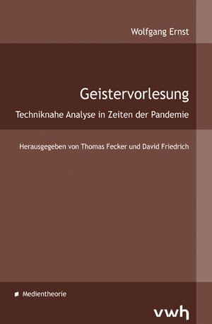 Buchcover Geistervorlesung | Wolfgang Ernst | EAN 9783864881718 | ISBN 3-86488-171-4 | ISBN 978-3-86488-171-8