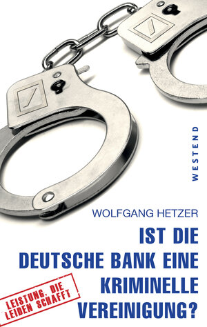 Buchcover Ist die Deutsche Bank eine kriminelle Vereinigung? | Wolfgang Hetzer | EAN 9783864891182 | ISBN 3-86489-118-3 | ISBN 978-3-86489-118-2