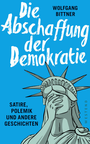 Buchcover Die Abschaffung der Demokratie | Wolfgang Bittner | EAN 9783864891670 | ISBN 3-86489-167-1 | ISBN 978-3-86489-167-0