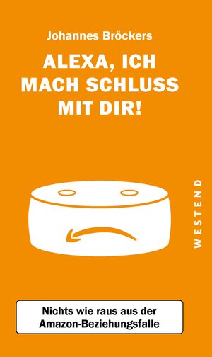 Buchcover Alexa, ich mach Schluss mit dir! | Johannes Bröckers | EAN 9783864892974 | ISBN 3-86489-297-X | ISBN 978-3-86489-297-4