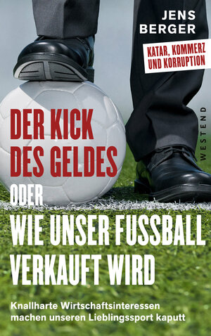 Buchcover Der Kick des Geldes oder wie unser Fußball verkauft wird | Jens Berger | EAN 9783864894107 | ISBN 3-86489-410-7 | ISBN 978-3-86489-410-7