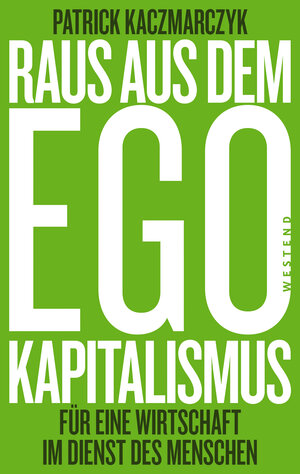 Buchcover Raus aus dem Ego-Kapitalismus | Patrick Kaczmarczyk | EAN 9783864894183 | ISBN 3-86489-418-2 | ISBN 978-3-86489-418-3