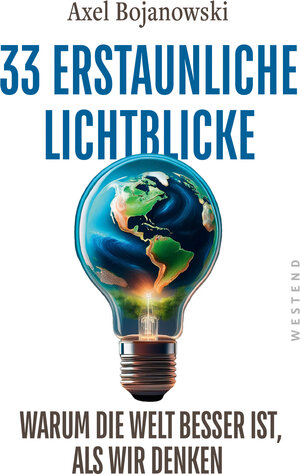 Buchcover 33 erstaunliche Lichtblicke, die zeigen, warum die Welt viel besser ist, als wir denken | Axel Bojanowski | EAN 9783864894824 | ISBN 3-86489-482-4 | ISBN 978-3-86489-482-4
