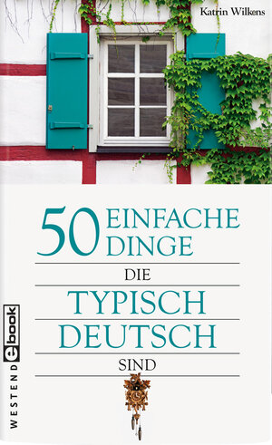 Buchcover 50 einfache Dinge, die typisch deutsch sind | Katrin Wilkens | EAN 9783864896156 | ISBN 3-86489-615-0 | ISBN 978-3-86489-615-6