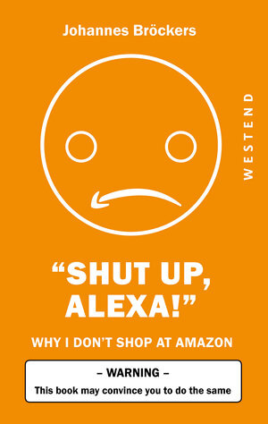 Buchcover Shut up, Alexa! | Johannes Bröckers | EAN 9783864897405 | ISBN 3-86489-740-8 | ISBN 978-3-86489-740-5