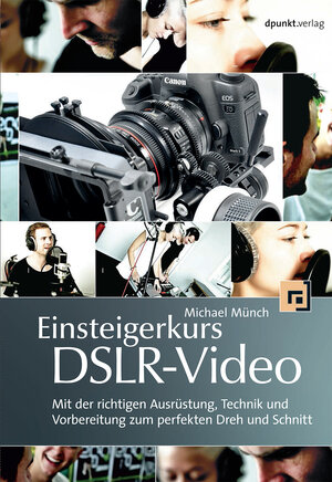 Buchcover Einsteigerkurs DSLR-Video | Michael Münch | EAN 9783864901720 | ISBN 3-86490-172-3 | ISBN 978-3-86490-172-0