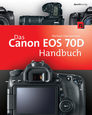 Buchcover Das Canon EOS 70D Handbuch | Michael Hennemann | EAN 9783864901751 | ISBN 3-86490-175-8 | ISBN 978-3-86490-175-1