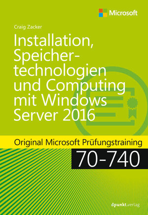 Buchcover Installation, Speichertechnologien und Computing mit Windows Server 2016 | Craig Zacker | EAN 9783864904455 | ISBN 3-86490-445-5 | ISBN 978-3-86490-445-5