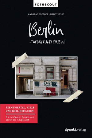 Buchcover Berlin fotografieren - Szeneviertel, Kieze und Berliner Leben | Andreas Böttger | EAN 9783864905148 | ISBN 3-86490-514-1 | ISBN 978-3-86490-514-8
