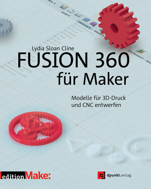 Buchcover Fusion 360 für Maker | Lydia Sloan Cline | EAN 9783864906213 | ISBN 3-86490-621-0 | ISBN 978-3-86490-621-3