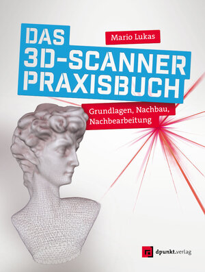 Buchcover Das 3D-Scanner-Praxisbuch | Mario Lukas | EAN 9783864906404 | ISBN 3-86490-640-7 | ISBN 978-3-86490-640-4
