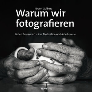 Buchcover Warum wir fotografieren | Jürgen Gulbins | EAN 9783864906589 | ISBN 3-86490-658-X | ISBN 978-3-86490-658-9