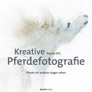 Buchcover Kreative Pferdefotografie | Renate Ettl | EAN 9783864906701 | ISBN 3-86490-670-9 | ISBN 978-3-86490-670-1