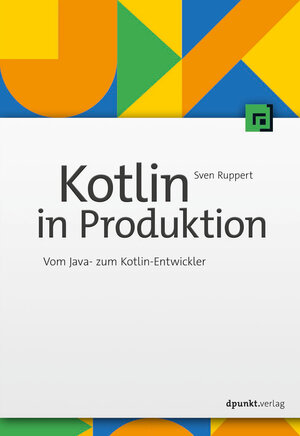 Buchcover Kotlin in Produktion | Sven Ruppert | EAN 9783864907067 | ISBN 3-86490-706-3 | ISBN 978-3-86490-706-7