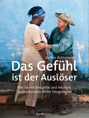 Buchcover Das Gefühl ist der Auslöser | Steffen Rothammel | EAN 9783864907203 | ISBN 3-86490-720-9 | ISBN 978-3-86490-720-3