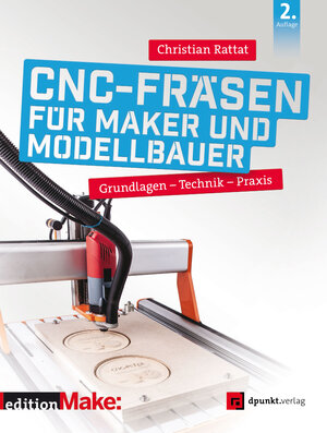 Buchcover CNC-Fräsen für Maker und Modellbauer | Christian Rattat | EAN 9783864907524 | ISBN 3-86490-752-7 | ISBN 978-3-86490-752-4