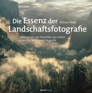 Buchcover Die Essenz der Landschaftsfotografie | William Neill | EAN 9783864908118 | ISBN 3-86490-811-6 | ISBN 978-3-86490-811-8