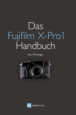 Buchcover Das Fujifilm X-Pro1 Handbuch | Rico Pfirstinger | EAN 9783864912214 | ISBN 3-86491-221-0 | ISBN 978-3-86491-221-4