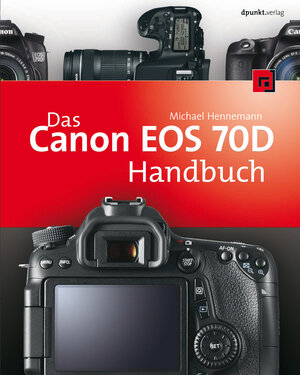 Buchcover Das Canon EOS 70D Handbuch | Michael Hennemann | EAN 9783864915055 | ISBN 3-86491-505-8 | ISBN 978-3-86491-505-5