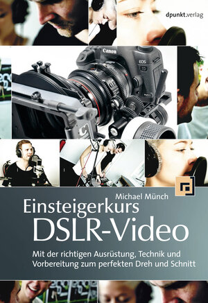 Buchcover Einsteigerkurs DSLR-Video | Michael Münch | EAN 9783864915468 | ISBN 3-86491-546-5 | ISBN 978-3-86491-546-8
