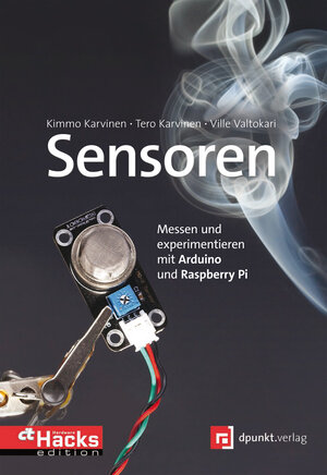 Buchcover Sensoren - messen und experimentieren mit Arduino und Raspberry Pi | Kimmo Karvinen | EAN 9783864916021 | ISBN 3-86491-602-X | ISBN 978-3-86491-602-1