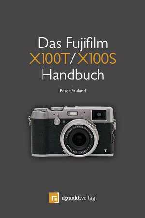 Buchcover Das Fujifilm X100T / X100S Handbuch | Peter Fauland | EAN 9783864917110 | ISBN 3-86491-711-5 | ISBN 978-3-86491-711-0