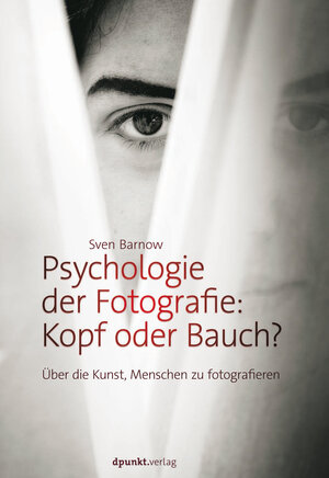Buchcover Psychologie der Fotografie: Kopf oder Bauch? | Sven Barnow | EAN 9783864918292 | ISBN 3-86491-829-4 | ISBN 978-3-86491-829-2