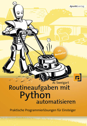 Buchcover Routineaufgaben mit Python automatisieren | Al Sweigart | EAN 9783864919947 | ISBN 3-86491-994-0 | ISBN 978-3-86491-994-7