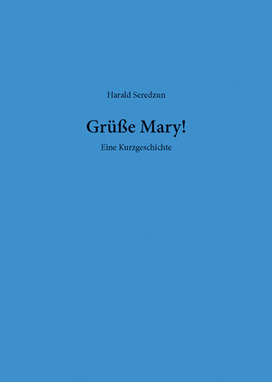 Buchcover Grüße Mary! | Harald Seredzun | EAN 9783864920110 | ISBN 3-86492-011-6 | ISBN 978-3-86492-011-0