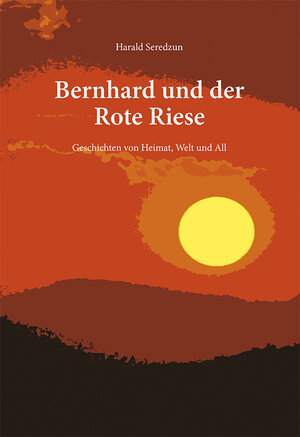 Buchcover Bernhard und der Rote Riese | Harald Seredzun | EAN 9783864920127 | ISBN 3-86492-012-4 | ISBN 978-3-86492-012-7