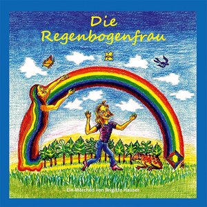 Buchcover Die Regenbogenfrau | Brigitte Hauser | EAN 9783864920165 | ISBN 3-86492-016-7 | ISBN 978-3-86492-016-5