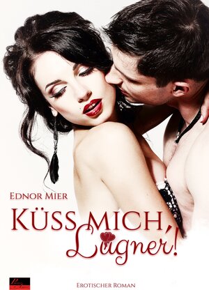 Buchcover Küss mich, Lügner! | Ednor Mier | EAN 9783864951985 | ISBN 3-86495-198-4 | ISBN 978-3-86495-198-5