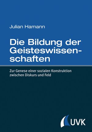 Buchcover Die Bildung der Geisteswissenschaften | Julian Hamann | EAN 9783864965579 | ISBN 3-86496-557-8 | ISBN 978-3-86496-557-9