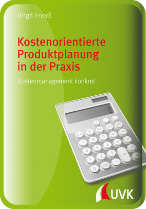 Buchcover Kostenorientierte Produktplanung in der Praxis | Birgit Friedl | EAN 9783864967009 | ISBN 3-86496-700-7 | ISBN 978-3-86496-700-9