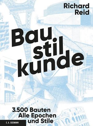 Baustilkunde: 3500 Bauten aus der alten und neuen Welt. Alle Epochen und Stile in über 1700 Zeichnungen