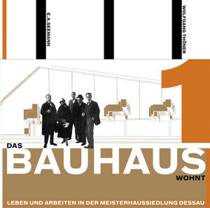 Das Bauhaus wohnt: Leben und Arbeiten in der Meistersiedlung Dessau