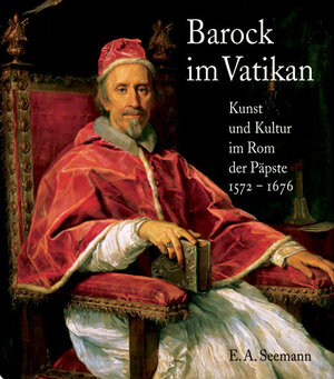 Barock im Vatikan. Kunst und Kultur im Rom der Päpste 1572-1676