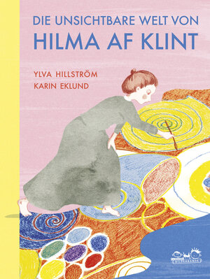 Buchcover Die unsichtbare Welt von Hilma af Klint | Ylva Hillström | EAN 9783865024619 | ISBN 3-86502-461-0 | ISBN 978-3-86502-461-9