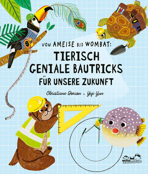 Buchcover Von Ameise bis Wombat: Tierisch geniale Bautricks für unsere Zukunft | Christiane Dorion | EAN 9783865024954 | ISBN 3-86502-495-5 | ISBN 978-3-86502-495-4