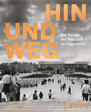 Buchcover Hin und weg – der Palast der Republik ist Gegenwart  | EAN 9783865025326 | ISBN 3-86502-532-3 | ISBN 978-3-86502-532-6