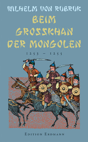 Beim Grosskhan der Mongolen. 1253-1255