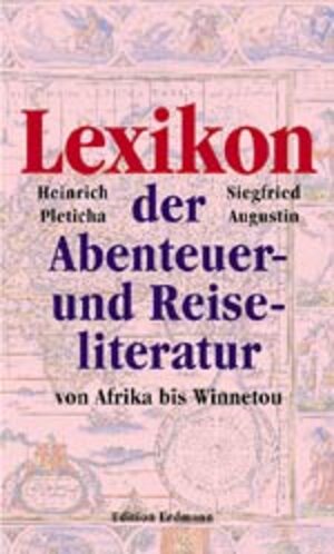 Lexikon der Abenteuer- und Reiseliteratur: Von Afrika bis Winnetou