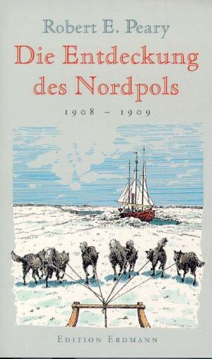 Die Entdeckung des Nordpols 1908 - 1909